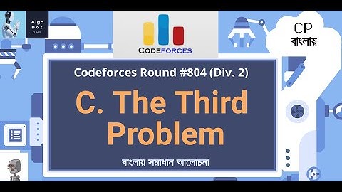 C. The Third Problem || Codeforces Round #804 (Div. 2) || বাংলায় সমাধান আলোচনা ||