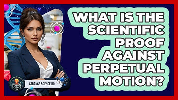 What Is The Scientific Proof Against Perpetual Motion? - Strange Science HQ
