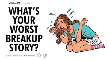 People Share Their Worst Breakup Stories - Top Posts and Best Stories r/askreddit