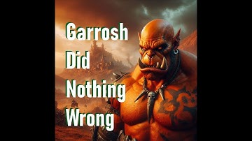 "Garrosh Did Nothing Wrong"