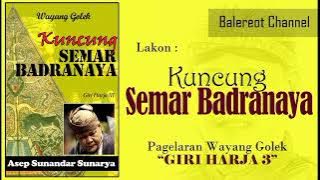 KASS - KUNCUNG SEMAR BADRANAYA - Ki Dalang Asep Sunandar Sunarya - Giri Harja 3