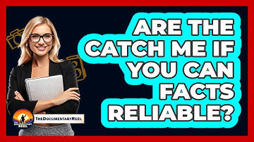 Are the Catch Me If You Can Facts Reliable?