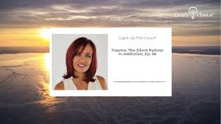 Trauma: The Silent Partner in Addiction, Ep. 56