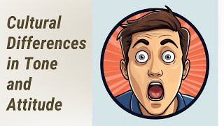 Unlocking Cultural Differences in Tone and Attitude: A Comprehensive Guide