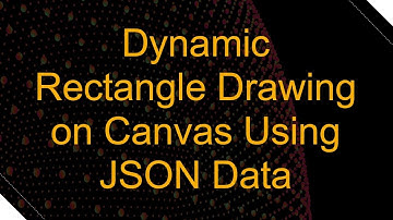 Dynamic Rectangle Drawing on Canvas Using JSON Data