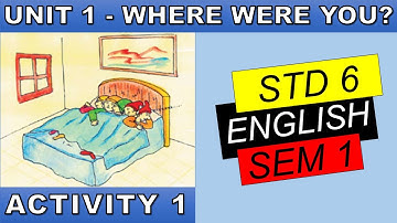 Std 6 Sem 1 English | Unit 1 Where Were You? | Activity 1