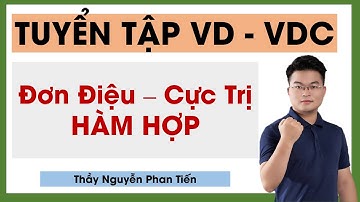 Hàm Hợp Đơn Điệu, Cực Trị VD -VDC || Thầy Nguyễn Phan Tiến