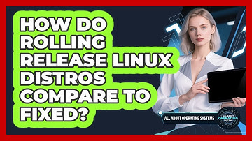 How Do Rolling Release Linux Distros Compare To Fixed? - All About Operating Systems