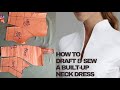 HOW TO MAKE A BUILT-UP NECKLINE DRESS( PATTERN DRAFTING AND SEWING)
