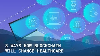 3 Ways How Blockchain Will Change Healthcare  The Medical Futurist