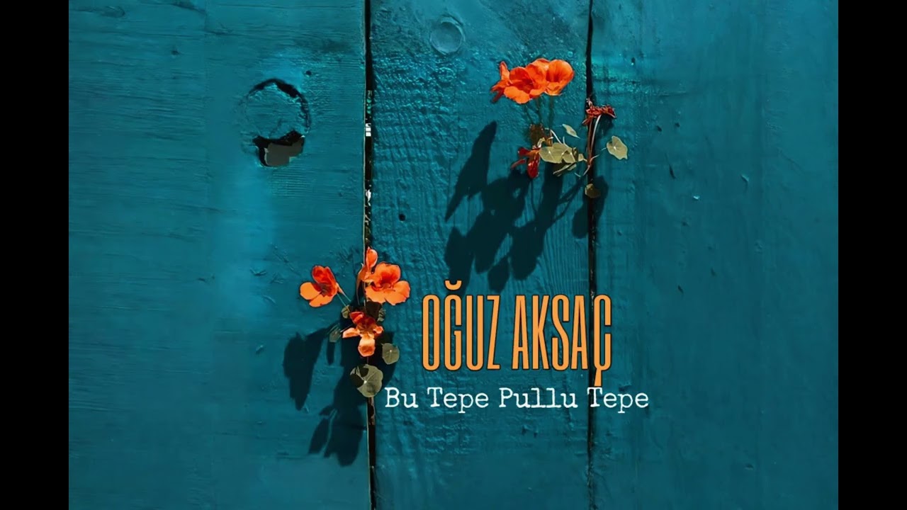 Watch OĞUZ AKSAÇ - Bu Tepe Pullu Tepe on YouTube Watch OĞUZ AKSAÇ - Bu Tepe Pullu Tepe on YouTube