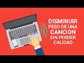 DISMINUIR EL PESO DE UNA CANCIÓN SIN PERDER CALIDAD - FÁCIL Y RÁPIDO