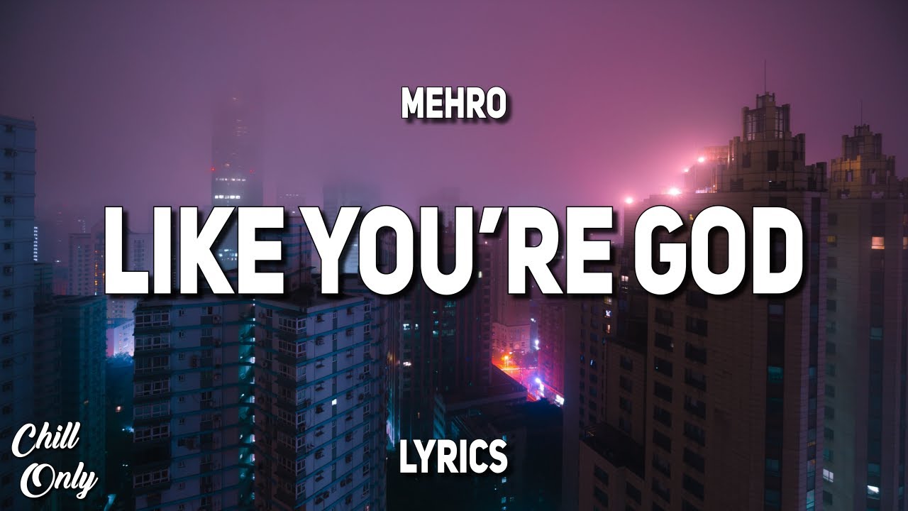 Like you re god. Mehro.