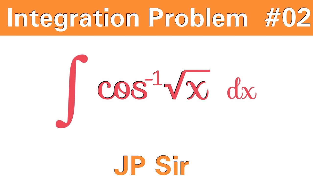 Integration Problem No 02 Cos Inverse Root X JP Sir YouTube Integration Problem No 02 Cos Inverse Root X JP Sir YouTube