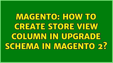 Magento: How to create store view column in upgrade schema in magento 2? (2 Solutions!!)