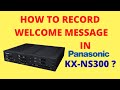 How to Record Welcome Message in PANASONIC NS300 KTS SYSTEM from wave file?