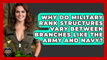 Why Do Military Rank Structures Vary Between Branches Like the Army and Navy? - Armed Forces Insider