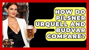 How Do Pilsner Urquell And Budvar Compare? - The Pint Guy