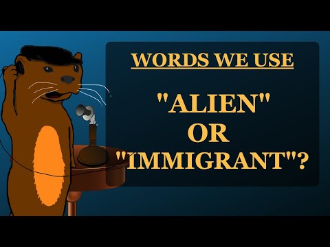 Words We Use: "Alien" or "Immigrant"?
