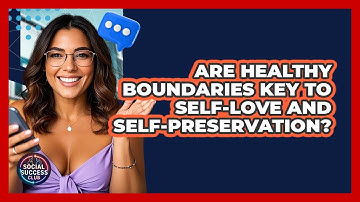 Are Healthy Boundaries Key To Self-love And Self-preservation? - Social Success Club