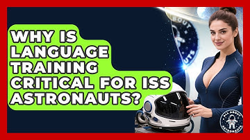 Why Is Language Training Critical For ISS Astronauts? - All About Astronauts
