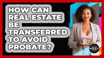 How Can Real Estate Be Transferred To Avoid Probate? - Black Policy Pros