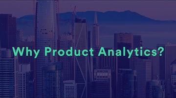 Why Product Analytics?