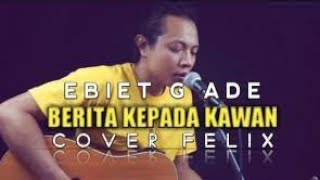 LIRIK LAGU BERITA KEPADA KAWAN COVER FELIX IRWAN