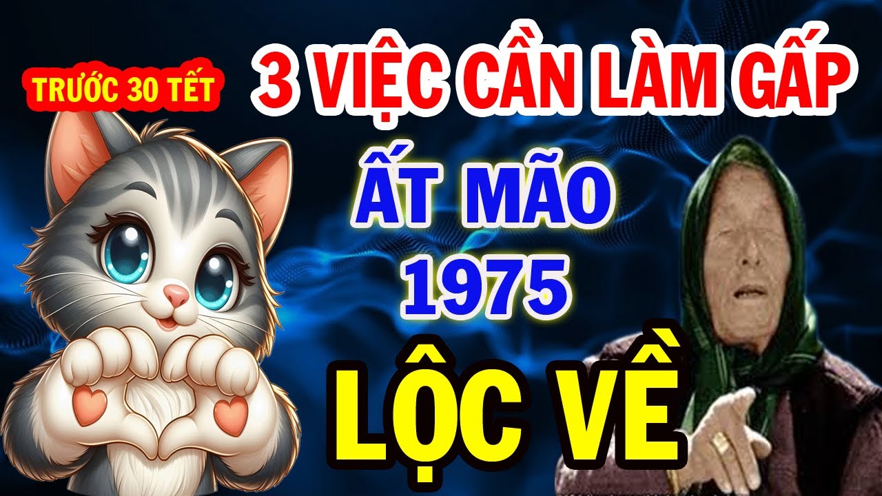 ẤT MÃO 1975, Hãy Làm ngay 3 việc trước 30 tết, LỘC về Ầm Ầm, Tiền Vàng đầy Két