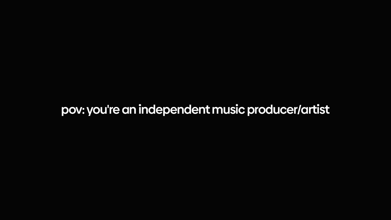 pov: you're an independent music producer/artist