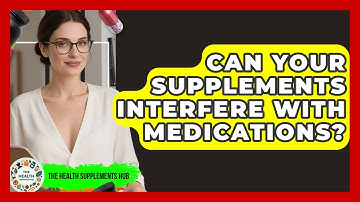 Can Your Supplements Interfere With Medications? - The Health Supplement Hub