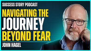 John Hagel, Founder of Center For The Edge | Navigating the Journey Beyond Fear