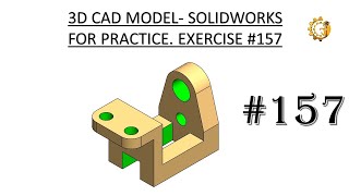 3D CAD MODEL- SOLIDWORKS FOR PRACTICE. EXERCISE #157
