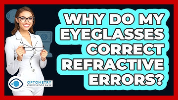 Why Do My Eyeglasses Correct Refractive Errors? - Optometry Knowledge Base