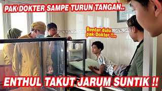 Detik-detik Enthul mau disuntik !! PERAWAT DI KLINIK SAMPE NYERAH, PAK DOKTER LANGSUNG TURUN TANGAN