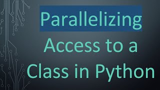 Parallelizing Access to a Class in Python