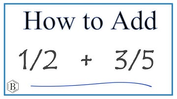 How to Add 1/2 + 3/5