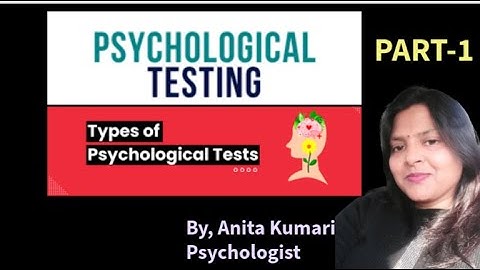 Psychological Testing\ Introduction\ Classification of Testing\ PART-1\ By, Anita Kumari