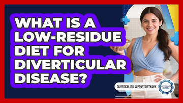 What Is A Low-residue Diet For Diverticular Disease? - Diverticulitis Support Network