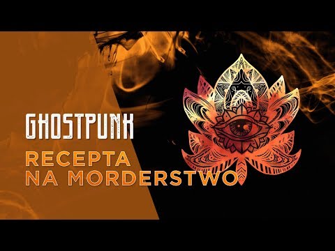 Sesje na podsłuchu – Ghostpunk #08: Recepta na morderstwo