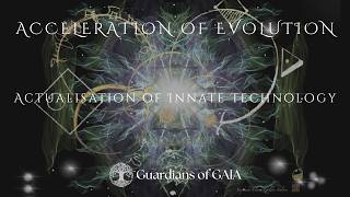 Guardians of Gaia ~ Acceleration of Evolution & Actualization of Innate Technology