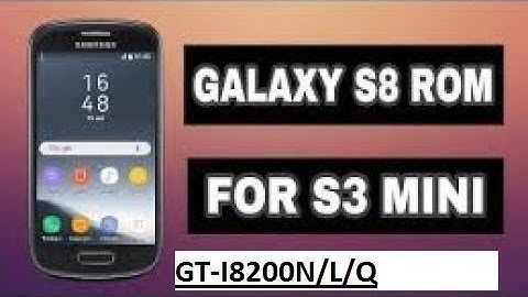 S8 rom for samsung galxay s3 mini GT-I8200N || GT-I8200L || GT-I8200Q