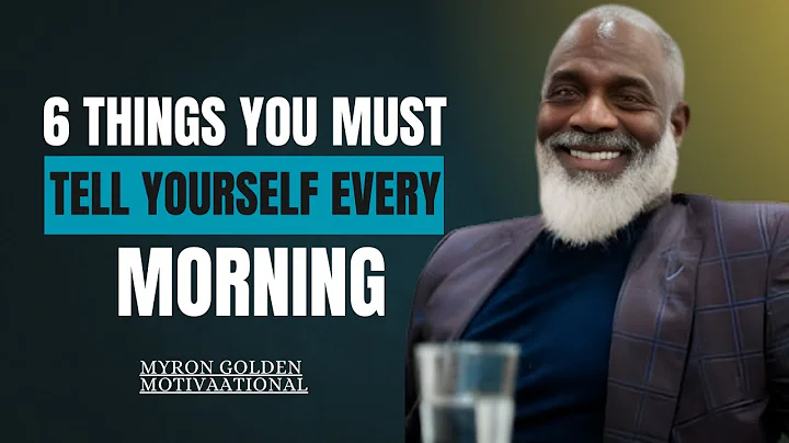 6 Things You Must Tell Yourself Every Morning || Myron Golden Motivation