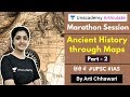 Ancient History through Maps | 2 Hours Marathon Session - Part 2 | By Arti Chhawari | UPSC CSE 2020