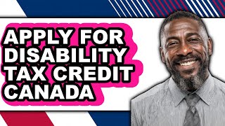 How To Apply For Disability Tax Credit Canada - Step By Step