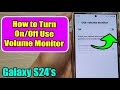 Galaxy S24/S24+/Ultra: How to Turn On/Off Use Volume Monitor
