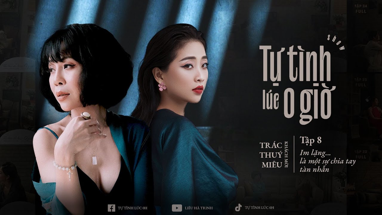 [TẬP 8] Im Lặng...là một sự chia tay tàn nhẫn | Tự Tình Lúc 0h | Khách mời: Trác Thuý Miêu