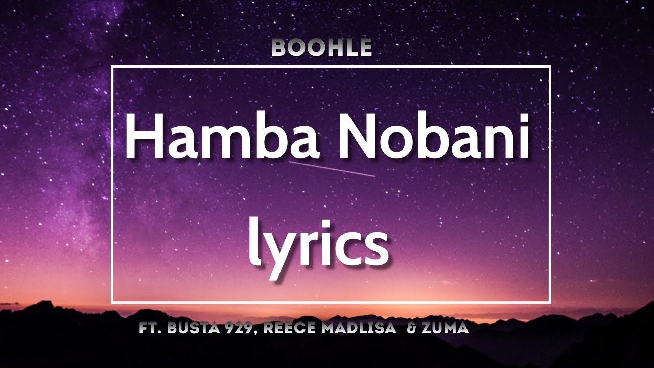 Hamba Nobani [lyrics] Boohle ft Reece Madlisa,Busta 929,Zuma YouTube