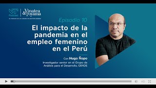 Episodio 10: El impacto de la pandemia en el empleo femenino en el Perú