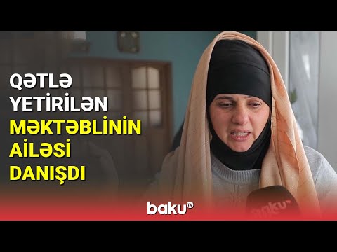 Naxçıvanda qətlə yetirilən məktəblinin ailəsi danışdı - BAKU TV